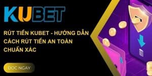 Hướng dẫn cách rút tiền kubet