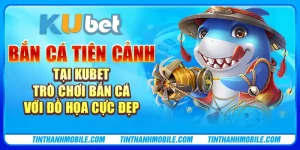 Bắn Cá Tiên Cảnh tại Kubet - Trò chơi bắn cá với đồ họa cực đẹp