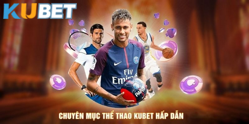 Cược thể thao trực tuyến không giới hạn tại Kubet